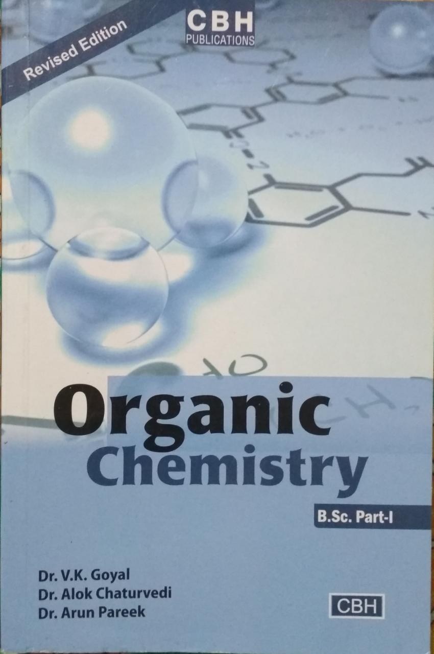 Organic Chemistry B Sc Part 1 Cbh Publications New Edition 21 By Dr V K Goyal Babu Book Center